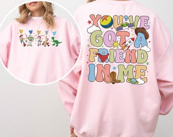 You've Got A Friend In Me Sweatshirt,Disney Toy Story Sweatshirt, Disney Trip Hoodie,Disney Friends Crewneck, Best Friends Sweatshirt 632842
