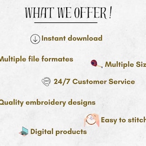May include: A graphic with the text "WHAT WE OFFER!" and a list of features including instant download, multiple file formats, multiple sizes, 24/7 customer service, quality embroidery designs, easy to stitch, and digital products.
