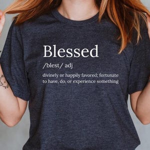 Blessed Definition Shirt Blessed Christian Shirt Faith Jesus Shirt Loved Christian Blessing Shirt Blessed Defined God Shirt Christianity