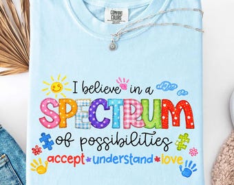 Comfort Colors I Believe Spectrum Possibilities Shirt, Autism Awareness Tee, Neurodiversity Support Gift