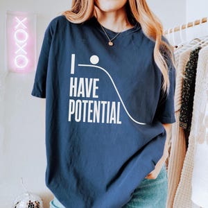 Comfort Colors I Have Potential Physics Shirt, Funny Science Teacher Energy Shirt