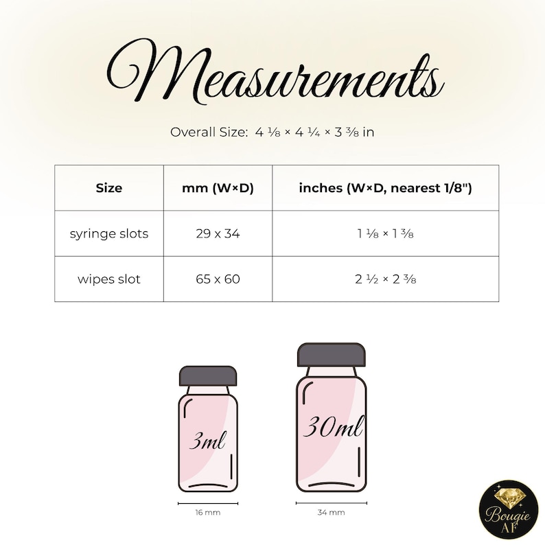 May include: An illustration with the word "Measurements" at the top. The overall size is 4 7/8 x 4 1/4 x 3 3/8 inches. It includes a table with dimensions in mm and inches for syringe and wipes slots. Two pink bottles are shown, one labeled 3ml and the other 30ml.