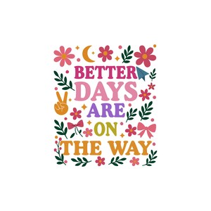 Puede incluir: Un dise&ntilde;o gr&aacute;fico colorido con las palabras "BETTER DAYS ARE ON THE WAY" en varias fuentes y colores. El dise&ntilde;o incluye flores, hojas, un signo de la paz, un avi&oacute;n de papel y lazos, todo sobre un fondo blanco.