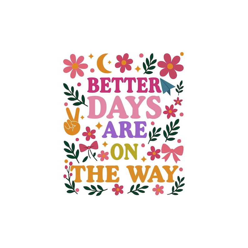 Puede incluir: Un dise&ntilde;o gr&aacute;fico colorido con las palabras "BETTER DAYS ARE ON THE WAY" en varias fuentes y colores. El dise&ntilde;o incluye flores, hojas, un signo de la paz, un avi&oacute;n de papel y lazos, todo sobre un fondo blanco.