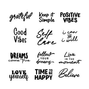 May include: A collection of twelve black typographic designs on a white background featuring the phrases: grateful, Keep it Simple, POSITIVE VIBES, Good Vibes, Self Care, i can AND i will, DREAMS come True, follow YOUR dreams, Live IN THE moment, LOVE yourself, TIME TO BE HAPPY, and Believe.