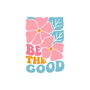 Puede incluir: Un dise&ntilde;o gr&aacute;fico con flores rosas con centros naranjas y hojas azules. Las palabras "BE THE GOOD" est&aacute;n escritas en una fuente retro, con colores rosa, naranja y azul. El dise&ntilde;o est&aacute; sobre un fondo blanco.