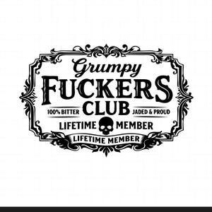 Puede incluir: Diseño gráfico en blanco y negro con el texto "Grumpy Fuckers Club" en un marco decorativo. El diseño incluye las frases "100% Bitter", "Jaded & Proud" y "Lifetime Member" con un icono de calavera. El texto inferior dice "Grumpy Fuckers Club" con opciones de tipo de archivo.