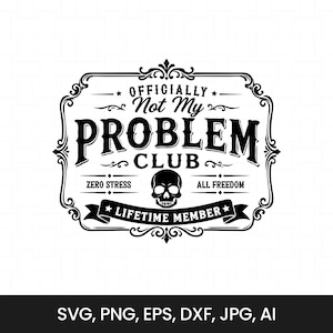 Op de afbeelding: Zwart-wit grafisch ontwerp met de tekst "Officieel Niet Mijn Probleem Club", een schedel en decoratieve elementen. Bevat de zinnen "Geen Stress" en "Alle Vrijheid". De woorden "Lifetime Member" zijn ook opgenomen.