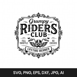 May include: A black and white graphic design featuring the text Grumpy RIDERS CLUB, FULL THROTTLE, NO EXCUSES, and LIFETIME MEMBER. The design includes a motorcycle helmet with goggles and wings, all enclosed within an ornate decorative frame.