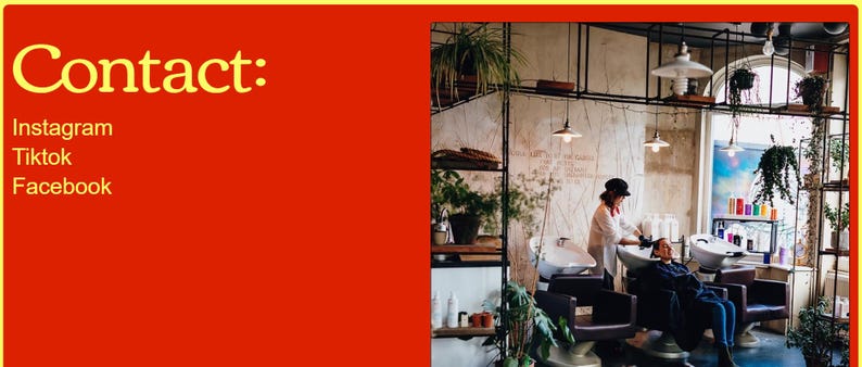 May include: A red background with the text "Contact:" in yellow. Below the text are the words "Instagram", "Tiktok", and "Facebook" in black. The background is a photo of a hair salon with a stylist washing a client's hair.