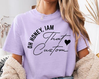 Custom Name Oh Honey I Am That Shirt, Personalized Mama Aunt Tee, Trendy Script Family Shirt, Custom Mom T-Shirt Gift