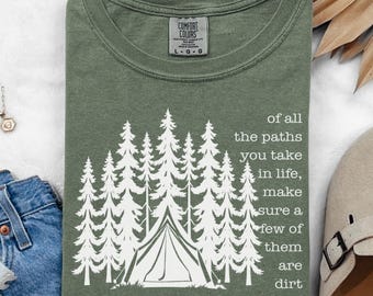 Of All The Paths You Take, Camping shirt, Hiking TShirt, Outdoors Apparel,  forest Lover, Backpacking clothing, wild life shirt