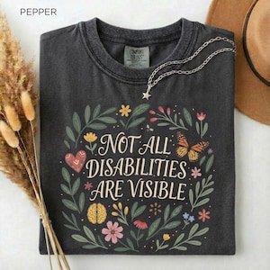 Not All Disabilities Are Visible Shirt, Invisible Disability Awareness Tee, Inclusive Kindness T-Shirt, Neurodiversity Support Gift Top