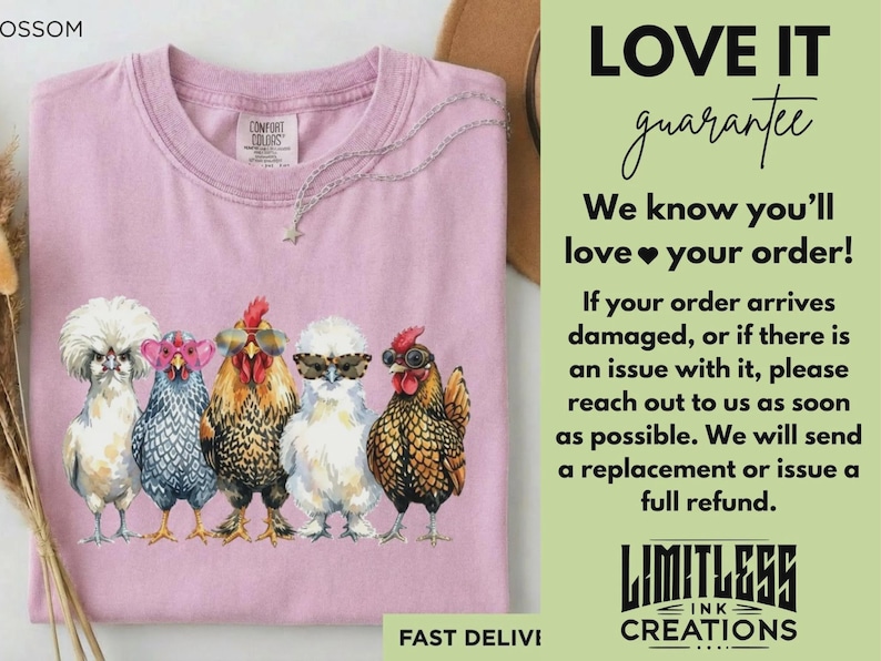 May include: A light pink crew neck t-shirt featuring a graphic of five chickens wearing various styles of sunglasses. The shirt has a Comfort Colors label at the inner neckline. The text on the right side reads LOVE IT guarantee, We know you&rsquo;ll love your order!, and LIMITLESS INK CREATIONS.
