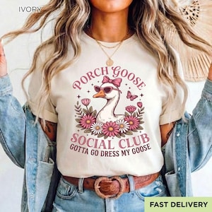 Porch Goose Social Club Shirt, Gotta Go Dress My Goose Tee, Funny Garden Goose T-Shirt, Cottagecore Animal Graphic Unisex Gift Top
