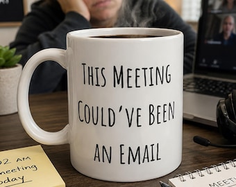 Funny Work Mug, This Meeting Couldve Been An Email Office Coffee Cup
