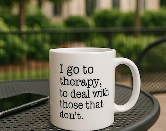 I Go To Therapy Mug Funny Coffee Cup for Work Self Care Humor Gift
