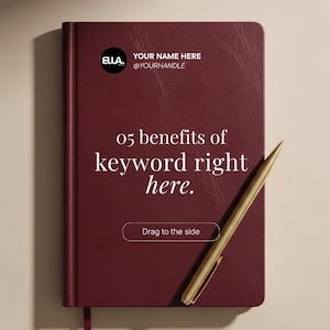 May include: A burgundy notebook with the text "05 benefits of keyword right here." A gold pen rests on the notebook. The notebook has a ribbon bookmark and the text "Drag to the side" is on the bottom. The top of the notebook has the text "YOUR NAME HERE @YOURHANDLE".