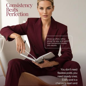 May include: A woman in a burgundy suit sits in a chair, holding an open notebook. The text "Consistency Beats Perfection" is at the top. Additional text reads "Show up often, refine along the way, and watch how momentum builds into results."