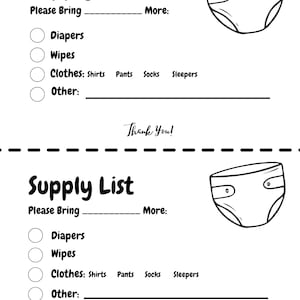 May include: A black and white checklist with the title "Supply List" and a cartoon diaper. The checklist includes items to bring for a baby, such as diapers, wipes, clothes, and other items. The checklist has a section for "Please Bring" and "More".