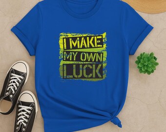 I Make My Own Luck Shirt: Motivational Graphic Tee, Confidence and Success Gift T-Shirt