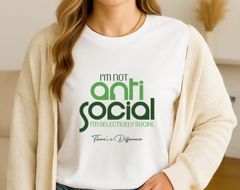 Funny Humor T-Shirt: I am Not Antisocial I am Selectively Social Shirt, Sarcastic Tee Gift for Men and Women