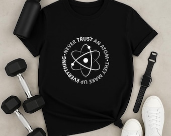 Never Trust an Atom T-Shirt: Funny Science Graphic Tee, Nerdy Chemistry Joke Shirt for Geeks and Science Lovers