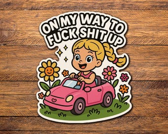 Funny Sticker - On My Way To Fuck Shit Up Sticker - Free Shipping