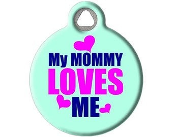 My Mommy Loves Me Personalized Pet ID Tag for Dogs and Cats by Dog Tag Art