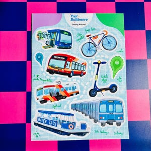 May include: A sticker sheet with illustrations of various transportation options in Baltimore, including buses, a bicycle, scooter, light rail, water taxi, and subway. The sheet has the text "Pop! Baltimore Getting Around!"