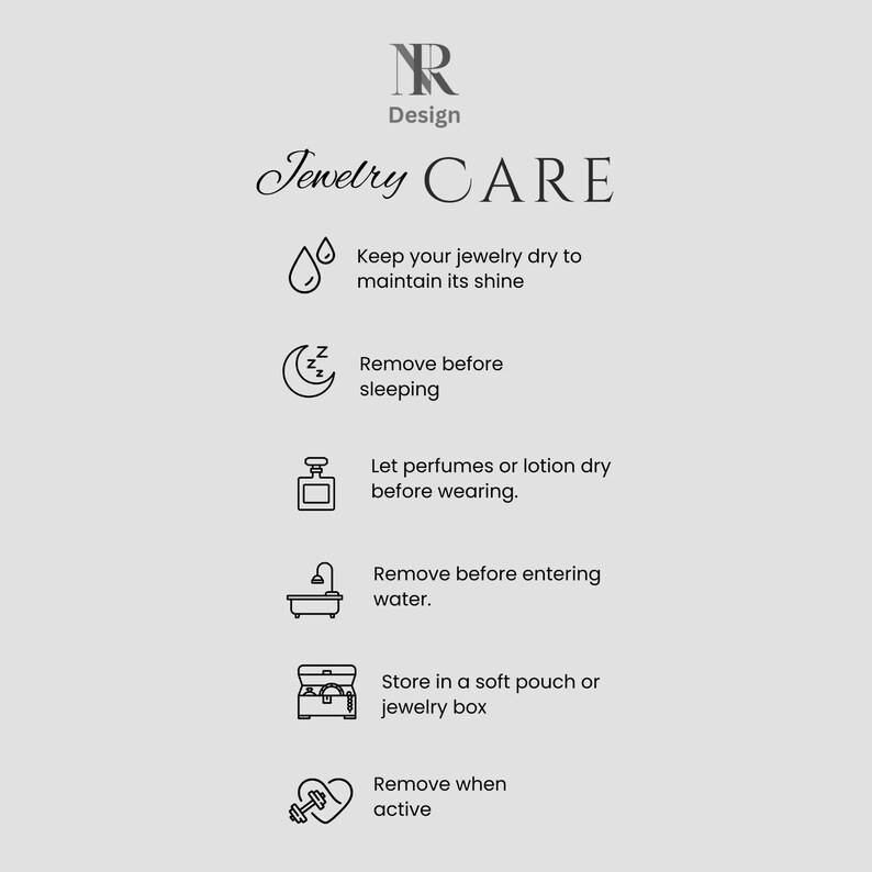 May include: A jewellery care guide with text advising on how to maintain jewellery. The text includes: keep jewellery dry, remove before sleeping, let perfumes dry, remove before water, store in a soft pouch, and remove when active. The top has "NR Design".