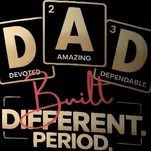 May include: Black graphic design with the word "DAD" in gold, each letter in a square with a descriptor: Devoted, Amazing, and Dependable. The phrase "Built Different. PERIOD." is in pink and white.