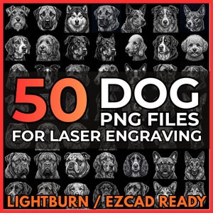 May include: A digital collection of 50 black and white dog portraits arranged in a grid. The text 50 DOG PNG FILES FOR LASER ENGRAVING is displayed in the center, with LIGHTBURN / EZCAD READY printed in orange at the bottom of the image.