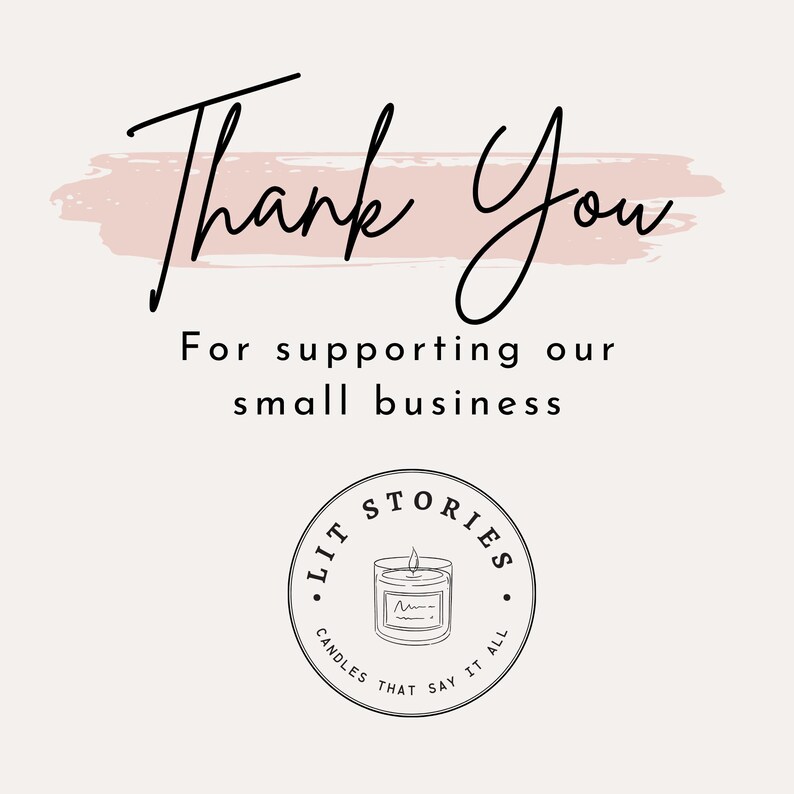 May include: Thank You for supporting our small business. A black and white logo with the text "Lit Stories Candles That Say It All" and a drawing of a candle.