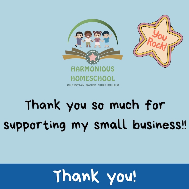 May include: A blue and white thank you card with a cartoon image of children and a star with the text "You Rock!" and the text "HARMONIOUS HOMESCHOOL CHRISTIAN BASED CURRICULUM". The card says "Thank you so much for supporting my small business!! Thank you!"