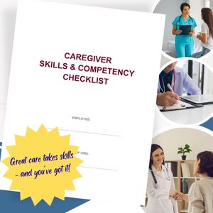 May include: A white document titled "CAREGIVER SKILLS & COMPETENCY CHECKLIST" with lines for employee and date of hire. A yellow starburst graphic states "Great care takes skills - and you've got it!" The image includes medical professionals.