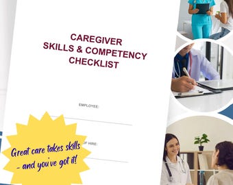 May include: A white document titled "CAREGIVER SKILLS & COMPETENCY CHECKLIST" with lines for employee and date of hire. A yellow starburst graphic states "Great care takes skills - and you've got it!" The image includes medical professionals.