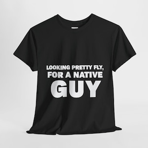 Looking Pretty Fly for A Native Guy Unisex Heavy Cotton Tee