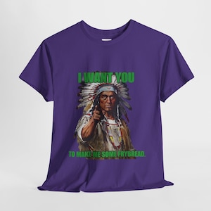 I Want You to Make Me Some Frybread Native Design Unisex Heavy Cotton Tee, Indigenous Wear, Tribal Wear, Native Cuisine, Frybread