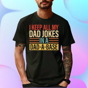 I Keep All My Dad Jokes In A Dad-a-base Shirt,New Dad Shirt,Dad Shirt,Daddy Shirt,Father&#39;s Day Shirt,Best Dad shirt,Gift for Dad