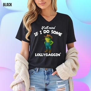 Y&#39;all Mind If I Do Some Lollygaggin &#39;V-Neck Shirt, lustiger Frosch Shirt, Meme Shirt, Geschenk für Freund, humorvolles Shirt, lustige Geschenke, lustiges T-Shirt