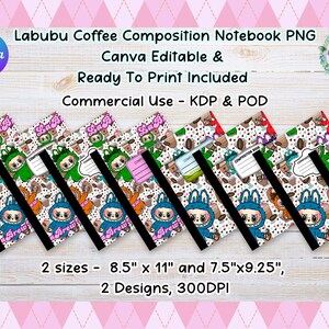May include: Several composition notebooks featuring Labubu character designs and coffee motifs. The notebooks come in two sizes: 21.6 cm x 27.9 cm and 19.1 cm x 23.5 cm. The image includes text that says "Labubu Coffee Composition Notebook PNG" and "Commercial Use".