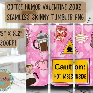 May include: A pink skinny tumbler with a Valentine's Day theme, featuring coffee-related illustrations and the text "Caution: HOT MESS INSIDE." The tumbler is 9.35" x 8.2" and has a seamless design with hearts and coffee cups.