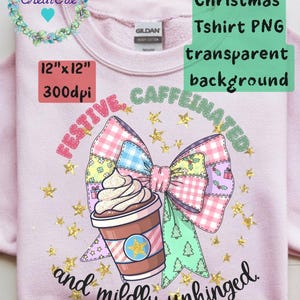 May include: A light pink sweatshirt with a graphic of a coffee cup, bow, and text that reads "FESTIVE, CAFFEINATED, and mildly unhinged." The design includes gold stars and the text "Christmas Tshirt PNG transparent background."