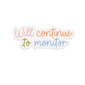 Clear Will Continue to Monitor Sticker | Weatherproof Vinyl Decal for Laptops and Water Bottles
