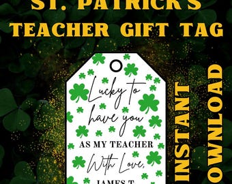 May include: A white gift tag with a shamrock design and the text "Lucky to have you as my teacher with love, James T."