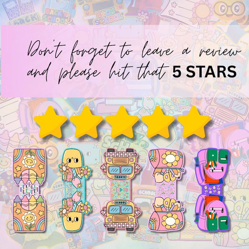 May include: A collection of colorful, back-to-school themed stickers. The stickers feature designs of flowers, school buses, and backpacks. The image also includes five yellow stars and the text "Don't forget to leave a review and please hit that 5 STARS."