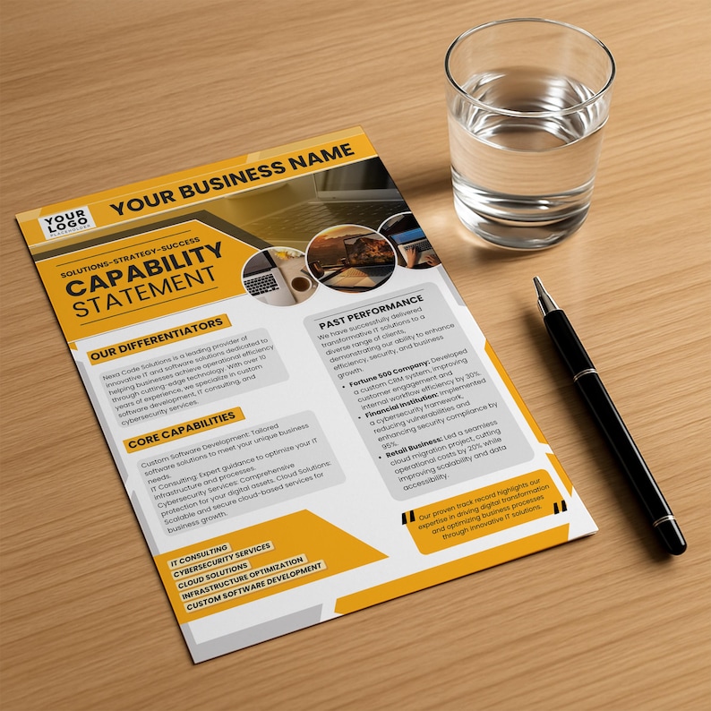 May include: A business capability statement on a wooden surface, with a glass of water and a pen. The document has a yellow and white design with the text "CAPABILITY STATEMENT" and "YOUR BUSINESS NAME". The document lists differentiators, core capabilities, and past performance.