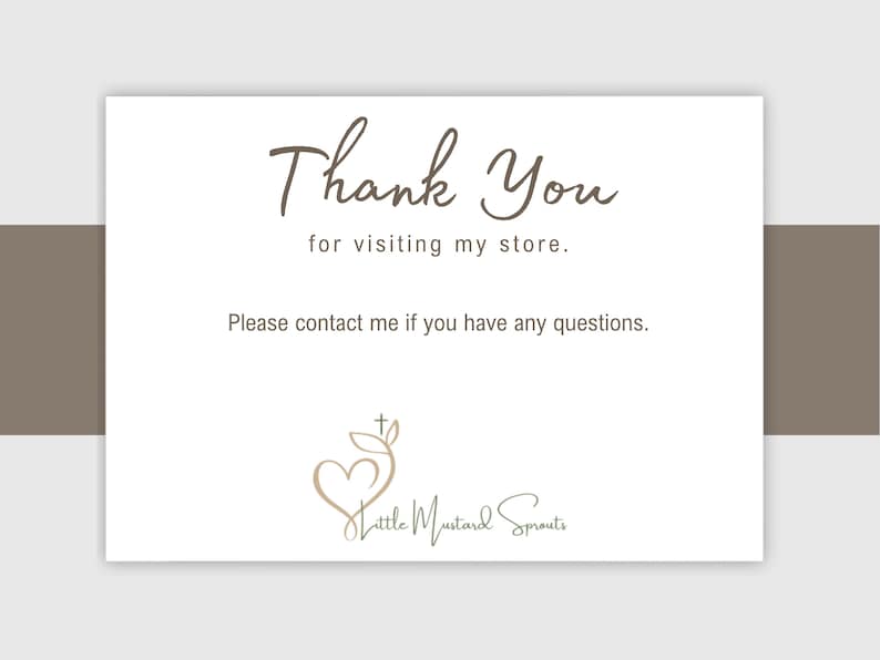May include: A white card with the text "Thank You for visiting my store." in a handwritten style font. The card also includes the text "Please contact me if you have any questions." and a logo for "Little Mustard Sprouts."