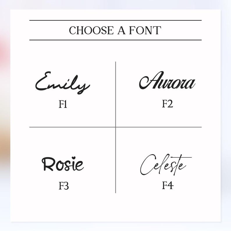 May include: A white background with the text "CHOOSE A FONT" above four font options: Emily, Aurora, Rosie, and Celeste. Each font is displayed in black script with a corresponding code: F1, F2, F3, and F4.